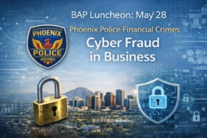 Promotional graphic for the May 28 BAP luncheon on cyber fraud in business featuring the Phoenix Police Financial Crimes presentation